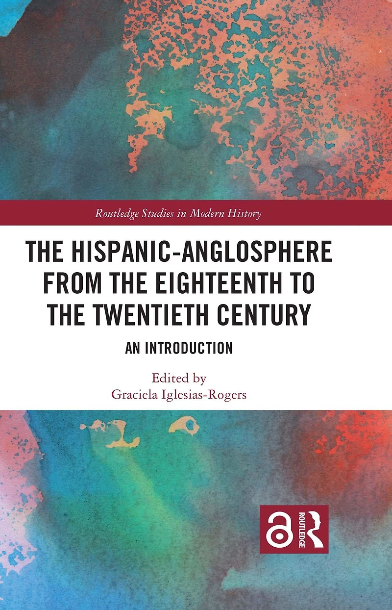 the Hispanic-Anglosphere from Eighteenth to Twentieth Century: An Introduction
