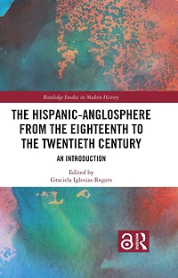 the Hispanic-Anglosphere from Eighteenth to Twentieth Century: An Introduction