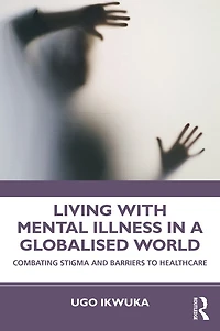 Living with Mental Illness a Globalised World: Combating Stigma and Barriers to Healthcare