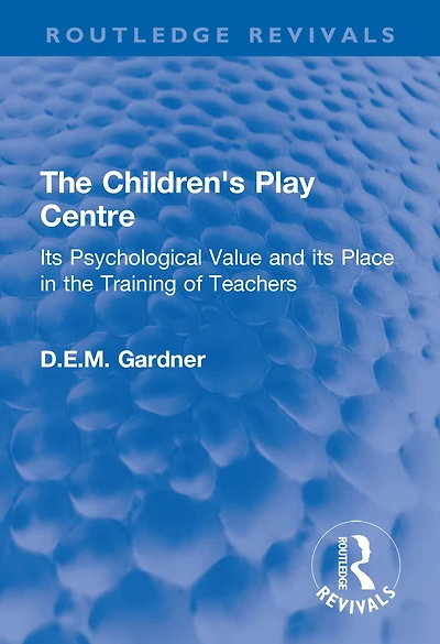 the Children's Play Centre: its Psychological Value and Place Training of Teachers