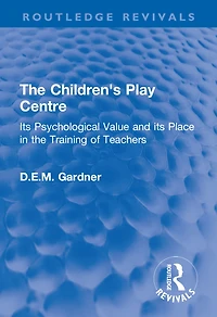 the Children's Play Centre: its Psychological Value and Place Training of Teachers