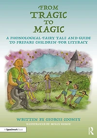 From Tragic to Magic: A Phonological Fairy Tale and Guide Prepare Children for Literacy