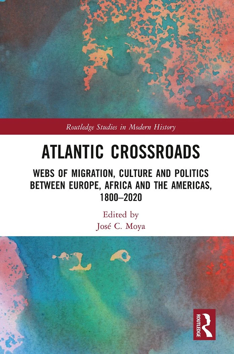 Atlantic Crossroads: Webs of Migration, Culture and Politics between Europe, Africa the Americas, 1800-2020