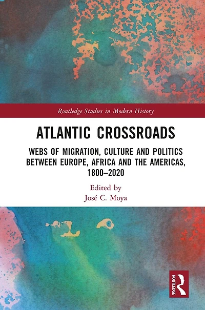 Atlantic Crossroads: Webs of Migration, Culture and Politics between Europe, Africa the Americas, 1800-2020
