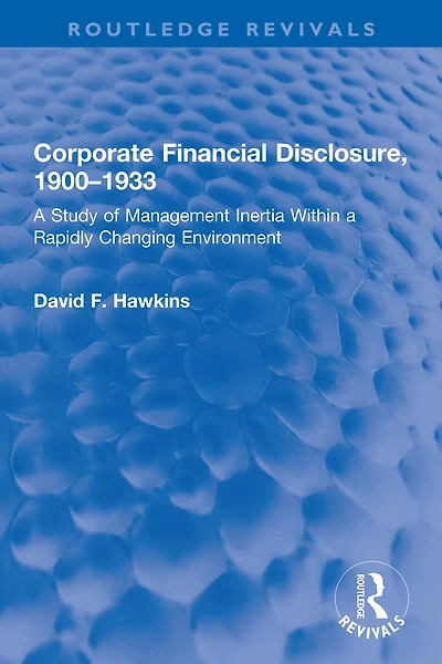 Corporate Financial Disclosure, 1900-1933: a Study of Management Inertia Within Rapidly Changing Environment