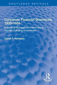 Corporate Financial Disclosure, 1900-1933: a Study of Management Inertia Within Rapidly Changing Environment