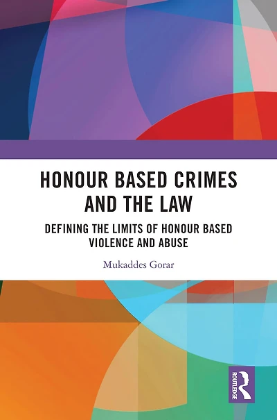Honour Based Crimes and the Law: Defining Limits of Violence Abuse