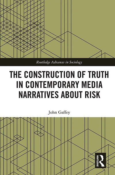 The Construction of Truth Contemporary Media Narratives about Risk