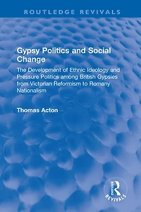 Gypsy Politics and Social Change: The Development of Ethnic Ideology Pressure among British Gypsies from Victorian Reformism to Romany Nationalism