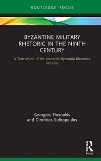 Byzantine Military Rhetoric the Ninth Century: A Translation of Anonymi Byzantini Rhetorica Militaris
