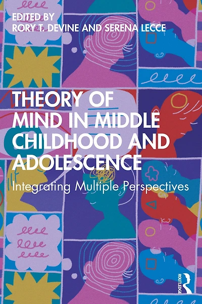 Theory of Mind Middle Childhood and Adolescence: Integrating Multiple Perspectives