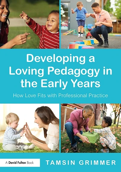 Developing a Loving Pedagogy the Early Years: How Love Fits with Professional Practice