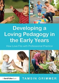 Developing a Loving Pedagogy the Early Years: How Love Fits with Professional Practice