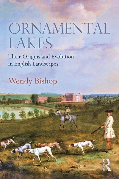 Ornamental Lakes: Their Origins and Evolution English Landscapes