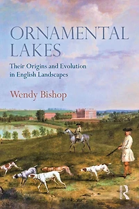 Ornamental Lakes: Their Origins and Evolution English Landscapes