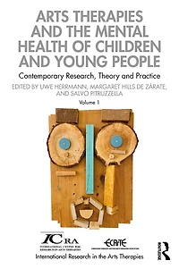 Arts Therapies and the Mental Health of Children Young People: Contemporary Research, Theory Practice, Volume 1