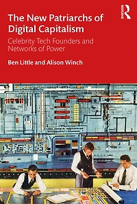The New Patriarchs of Digital Capitalism: Celebrity Tech Founders and Networks Power