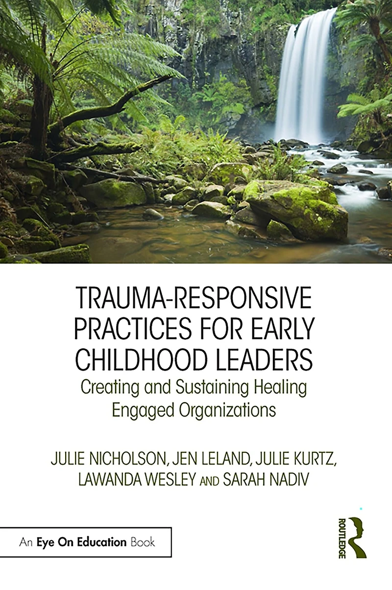 Trauma-Responsive Practices for Early Childhood Leaders: Creating and Sustaining Healing Engaged Organizations