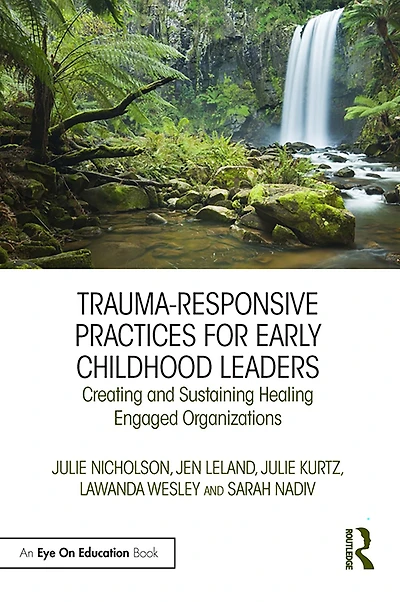 Trauma-Responsive Practices for Early Childhood Leaders: Creating and Sustaining Healing Engaged Organizations