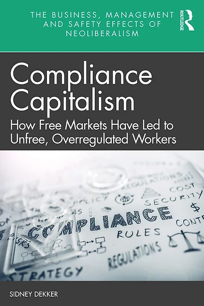 Compliance Capitalism: How Free Markets Have Led to Unfree, Overregulated Workers