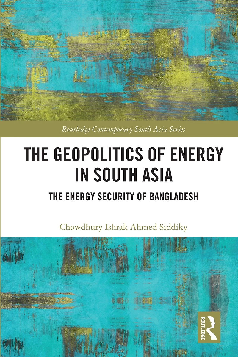 The Geopolitics of Energy South Asia: Security Bangladesh