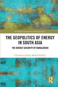 The Geopolitics of Energy South Asia: Security Bangladesh