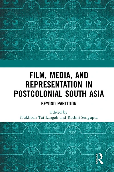 Film, Media and Representation Postcolonial South Asia: Beyond Partition