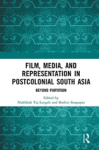 Film, Media and Representation Postcolonial South Asia: Beyond Partition