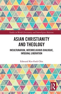 Asian Christianity and Theology: Inculturation, Interreligious Dialogue, Integral Liberation