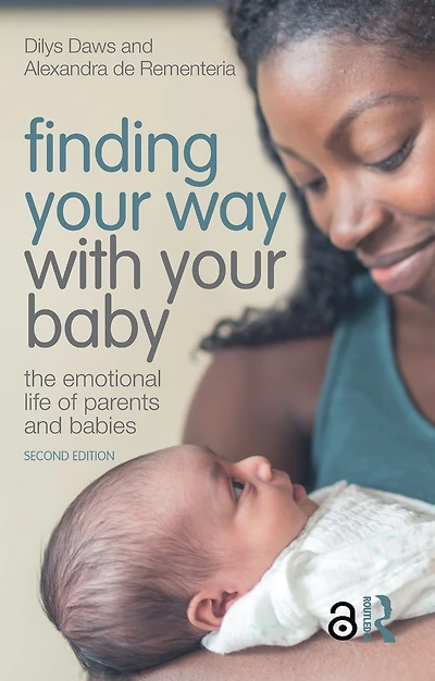 Finding Your Way with Baby: The Emotional Life of Parents and Babies