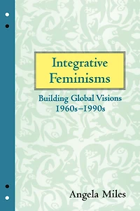 Integrative Feminisms: Building Global Visions, 1960s-1990s