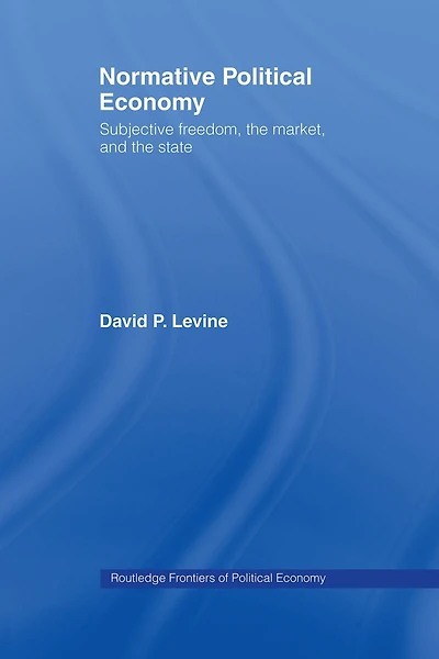 Normative Political Economy: Subjective Freedom, the Market and State