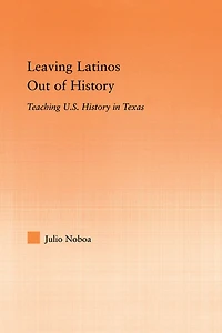 Leaving Latinos Out of History: Teaching US History Texas