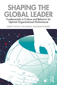 Shaping the Global Leader: Fundamentals Culture and Behavior for Optimal Organizational Performance