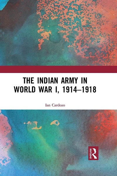 The Indian Army World War I, 1914-1918