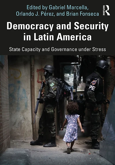 Democracy and Security Latin America: State Capacity Governance under Stress