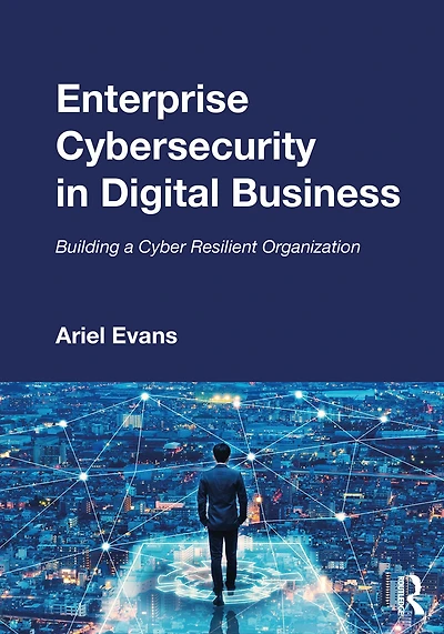 Enterprise Cybersecurity Digital Business: Building a Cyber Resilient Organization