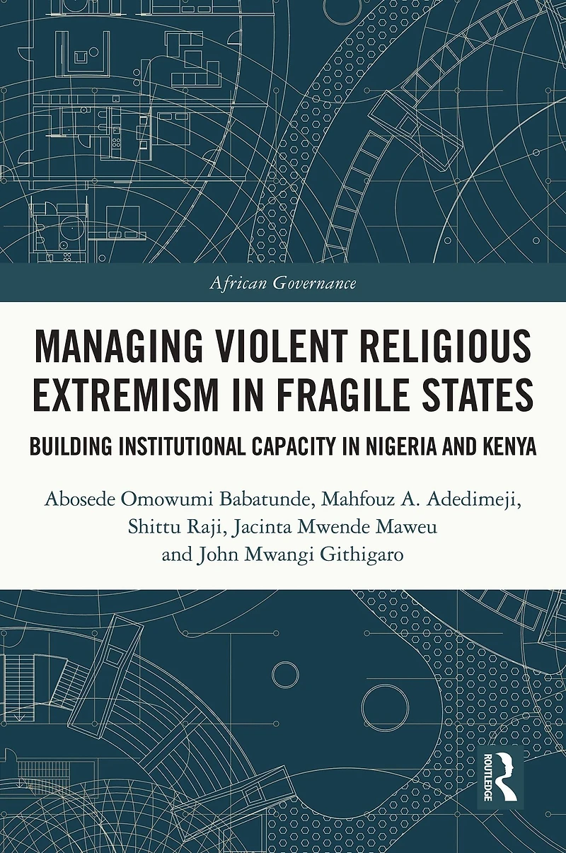 Managing Violent Religious Extremism Fragile States: Building Institutional Capacity Nigeria and Kenya