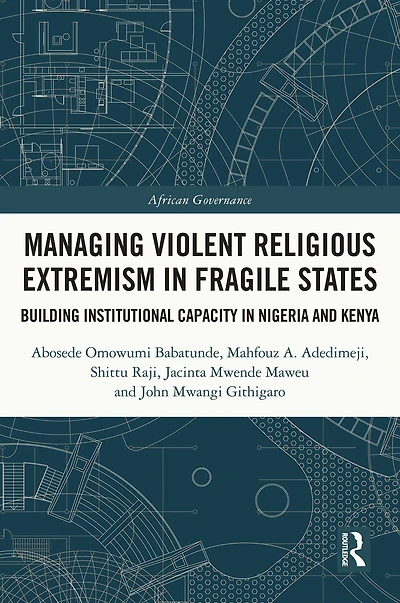 Managing Violent Religious Extremism Fragile States: Building Institutional Capacity Nigeria and Kenya