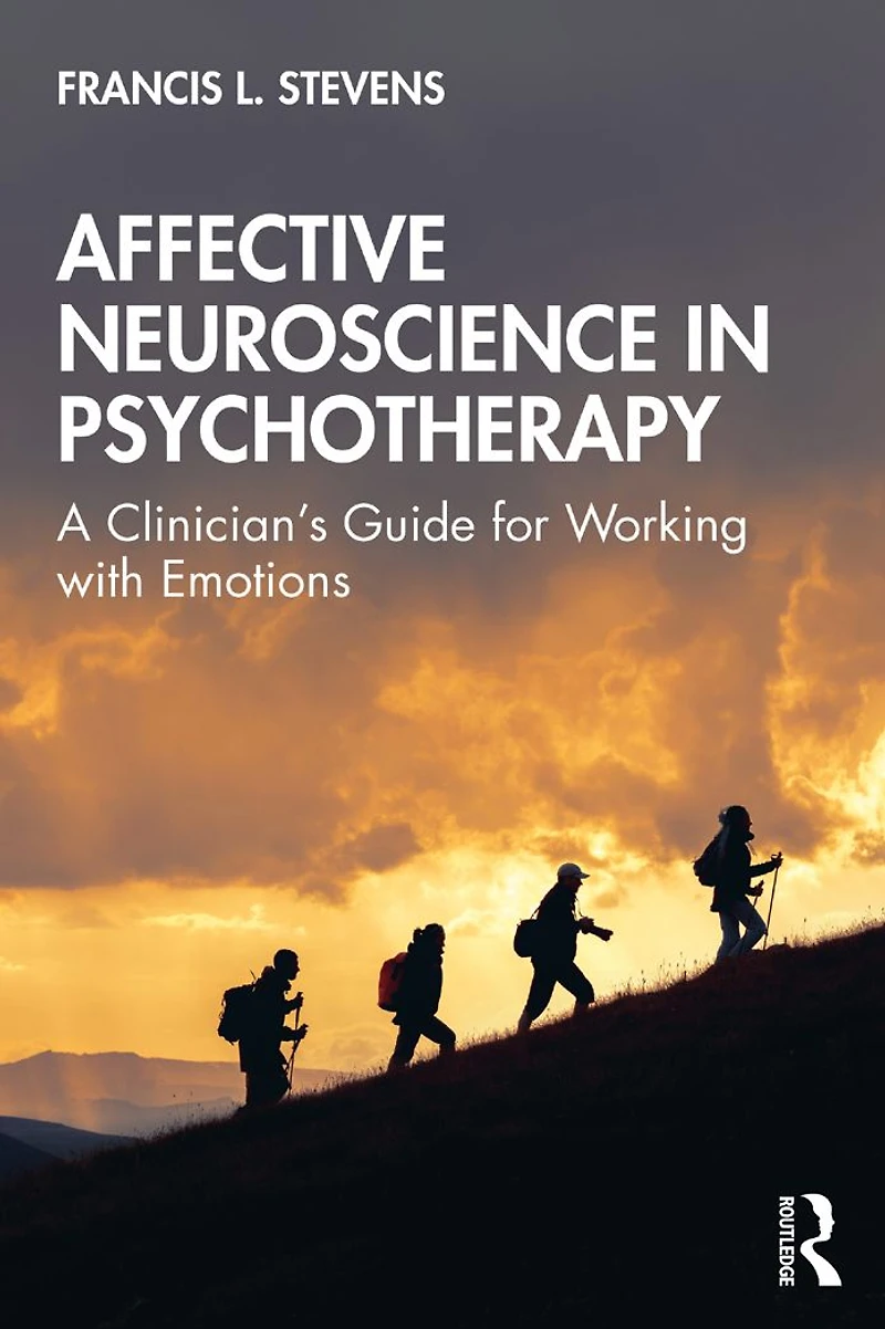 Affective Neuroscience Psychotherapy: A Clinician's Guide for Working with Emotions