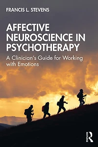 Affective Neuroscience Psychotherapy: A Clinician's Guide for Working with Emotions