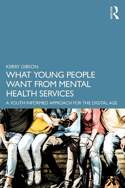 What Young People Want from Mental Health Services: A Youth Informed Approach for the Digital Age