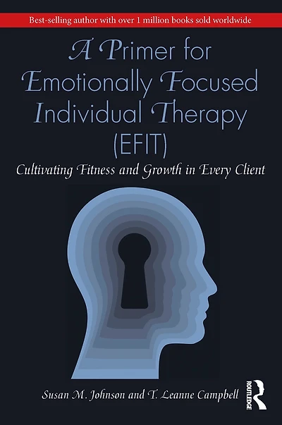 A Primer for Emotionally Focused Individual Therapy (EFIT): Cultivating Fitness and Growth Every Client