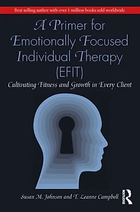 A Primer for Emotionally Focused Individual Therapy (EFIT): Cultivating Fitness and Growth Every Client