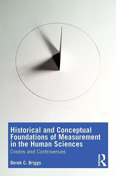 Historical and Conceptual Foundations of Measurement the Human Sciences: Credos Controversies
