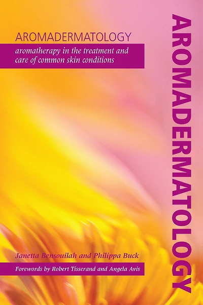 Aromadermatology: Aromatherapy the Treatment and Care of Common Skin Conditions