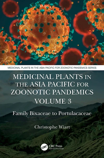 Medicinal Plants the Asia Pacific for Zoonotic Pandemics, Volume 3: Family Bixaceae to Portulacaceae