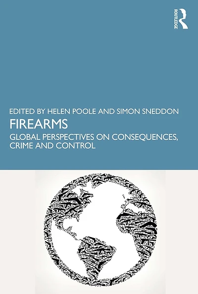 Firearms: Global Perspectives on Consequences, Crime and Control