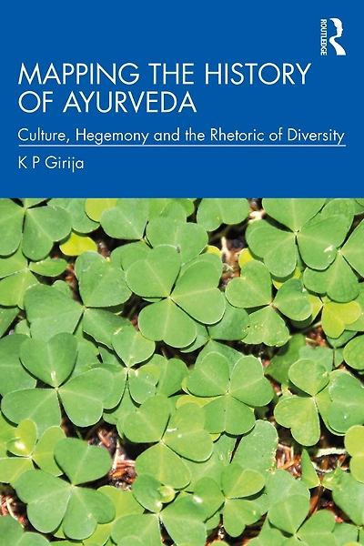 Mapping the History of Ayurveda: Culture, Hegemony and Rhetoric Diversity