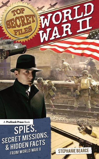 Top Secret Files: World War II, Spies, Missions, and Hidden Facts From II